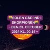 Solen går ind i Skorpionen – 23. Oktober 2024 kl. 00:14