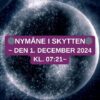 Nymåne i Skytten – 1. December 2024 kl. 07:21