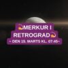 Merkur Retrograd i Vædderen – d. 15. marts kl. 07:45