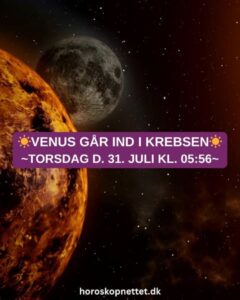 venus gaar ind i krebsen - Venus går ind i Krebsen: Torsdag den 31. juli kl. 05:56