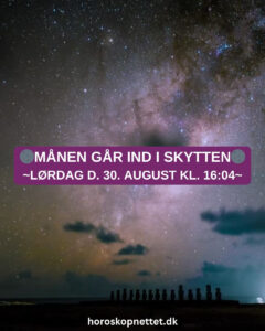 maanen gaar ind i skytten - Månen i Skytten: Lørdag d. 30. august kl. 16:04