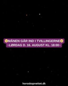 maanen gaar ind i tvillingerne - Månen i Tvillingerne i morgen – Lørdag d. 16. august kl. 18:00